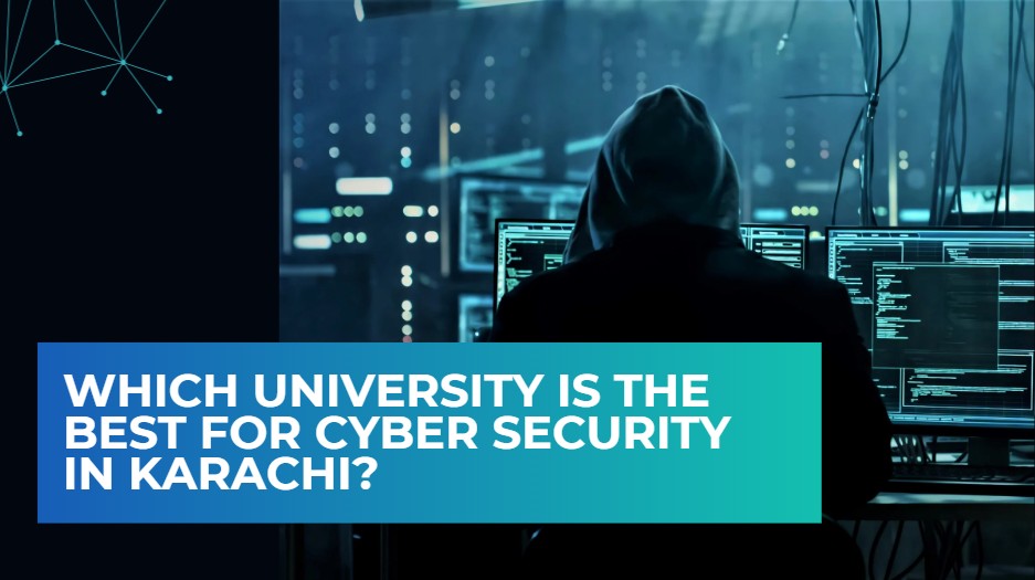 Which University is the Best for Cyber Security in Karachi?
